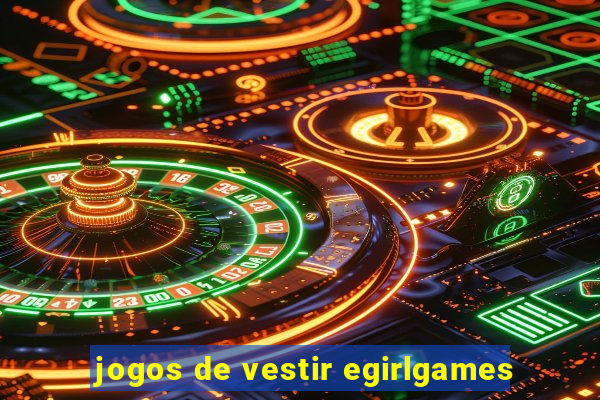 jogos de vestir egirlgames